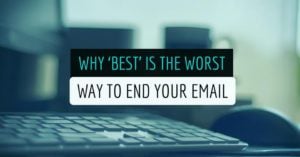 Why 'Best' Is The Worst Way To End Your Email