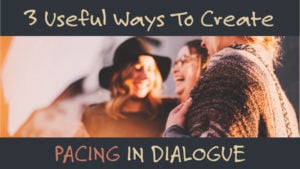 3 Incredibly Useful Ways To Create Pacing In Dialogue