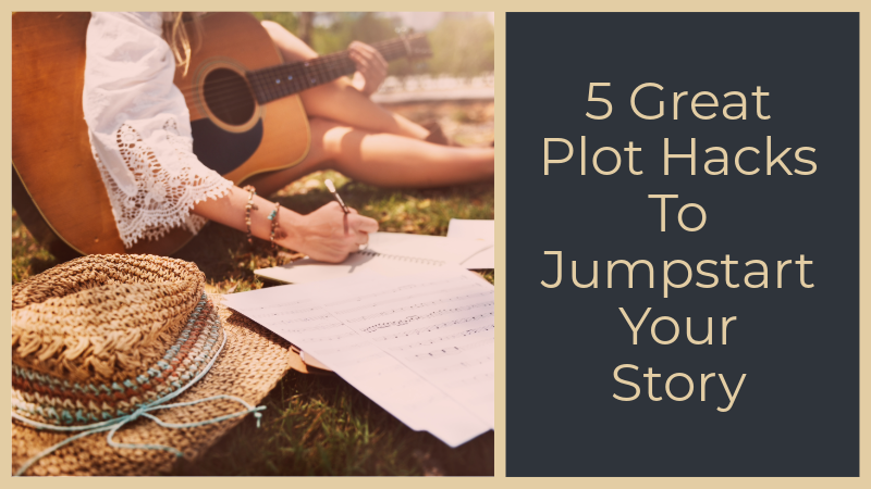 5 Great Plot Hacks To Jumpstart Your Story