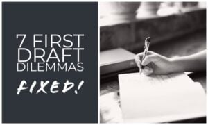 7 First Draft Dilemmas — Fixed!
