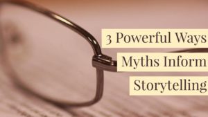 3 Incredibly Powerful Ways Myths Inform Storytelling