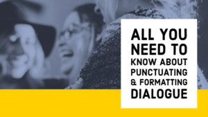 All You Need To Know About Punctuating And Formatting Dialogue