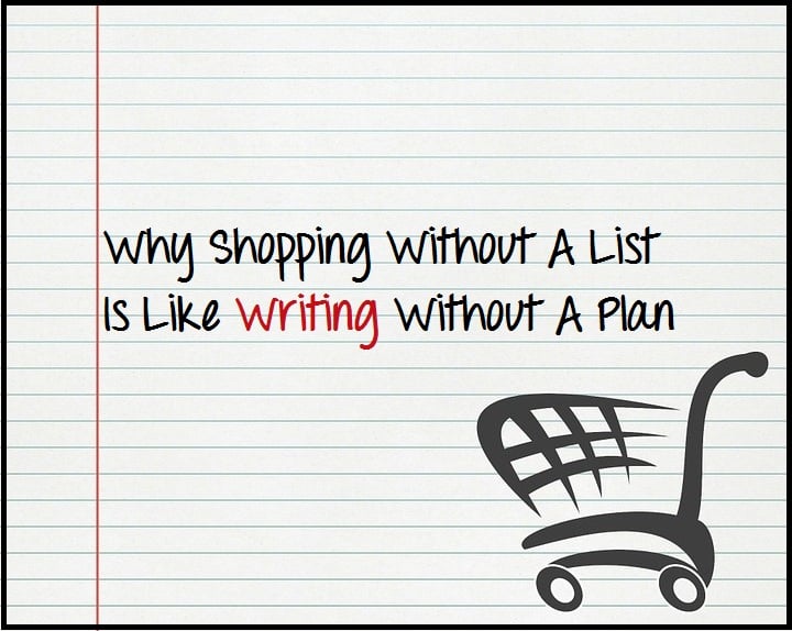 Why Shopping Without A List Is Like Writing Without A Plan