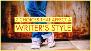 What Is Your Literary Style? 7 Choices That Affect A Writer's Style
