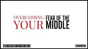 overcoming your fear of the middle when you write your novel