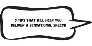 3 Top Tips For Delivering A Sensational Speech