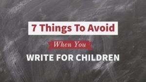 7 Things To Avoid When You Write For Children