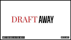 Draft Away - writing the first draft of your novel