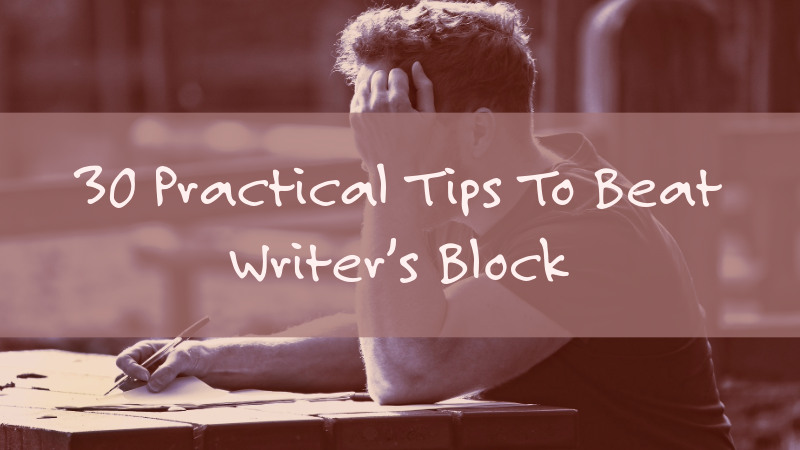 30 Practical Tips To Beat Writer’s Block