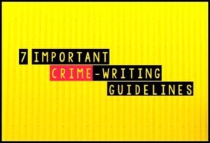 7 Important Crime-Writing Guidelines