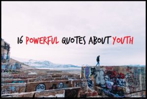 16 Powerful Quotes About Youth