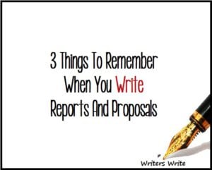 3 Things To Remember When You Write Reports And Proposals