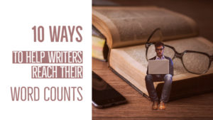 10 Ways To Help Writers Reach Their Word Counts