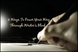 4 Ways To Power Your Way Through Writer’s Block