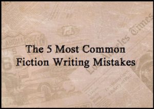 The 5 Most Common Fiction Writing Mistakes