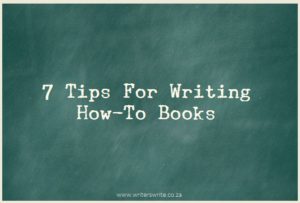 7 Tips To Help You Write A Publishable How-To Book
