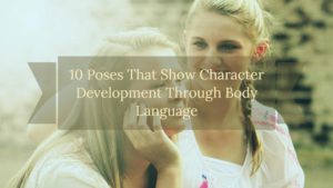 How To Show Character Development Through Body Language