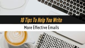 10 Tips To Help You Write More Effective Emails