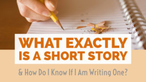 What Exactly Is A Short Story And How Do I Know If I Am Writing One?