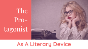 How Writers Use The Protagonist As A Literary Device