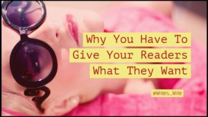 Why You Have To Give Your Readers What They Want