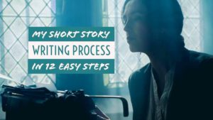 My Short Story Writing Process - In 12 Easy Steps