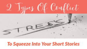 2 Types Of Conflict To Squeeze Into A Short Story