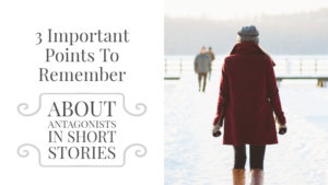 3 Important Points To Remember About Antagonists In Short Stories