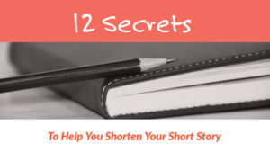 12 Secrets To Help You Shorten Your Short Story