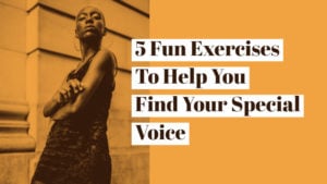 5 Fun Exercises To Help You Find Your Special Voice