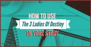 How The 3 Ladies Of Destiny Can Help You Seal A Character's Fate