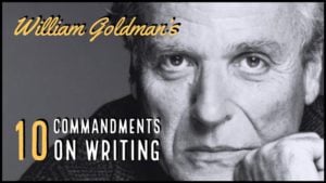 William Goldman's 10 Commandments On Writing