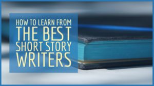 How To Learn From The Best Short Story Writers