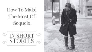 How To Make The Most Of Sequels In Short Stories