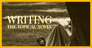 Writing The Topical Novel: Ripped From The Headlines
