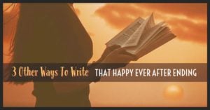 3 Other Ways To Write That Happy Ever After Ending