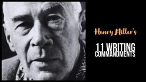 Henry Miller’s 11 Writing Commandments
