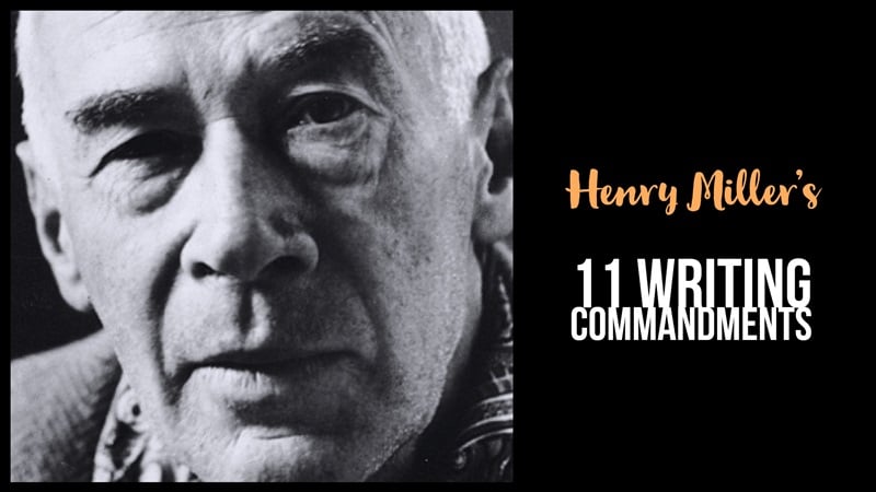 Henry Miller’s 11 Writing Commandments