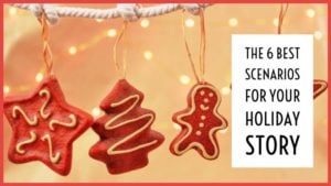 The 6 Best Scenarios For Your Holiday Story