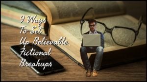9 Ways To Set Up Believable Fictional Breakups