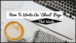 How To Write An ‘About’ Page That Works