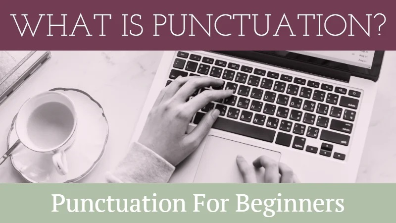 Punctuation For Beginners: What Is Punctuation?
