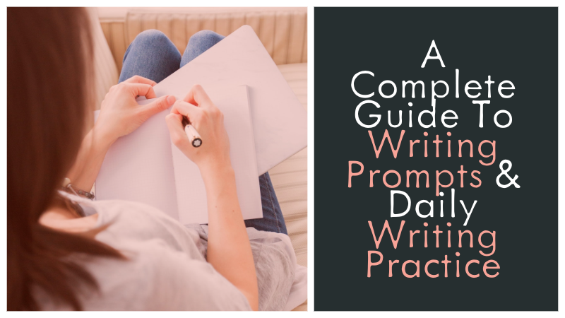 A Complete Guide To Writing Prompts & Daily Writing Practice
