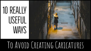 10 Really Useful Ways To Avoid Creating Caricatures