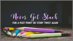 Never Get Stuck For A Plot Point Or Story Twist Again