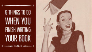 6 Things To Do When You Finish Writing Your Book
