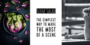 Scene Salad - The Simplest Way To Make The Most Of A Scene