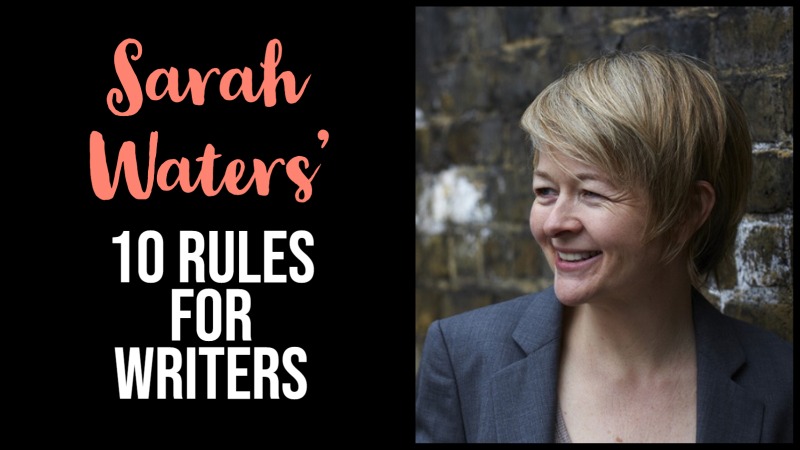 Sarah Waters’ 10 Rules For Writers