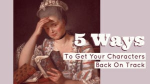 5 Ways To Get Your Characters Back On Track
