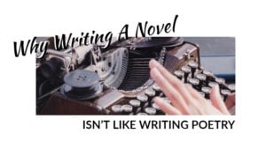 Why Writing A Novel Isn’t Like Writing Poetry